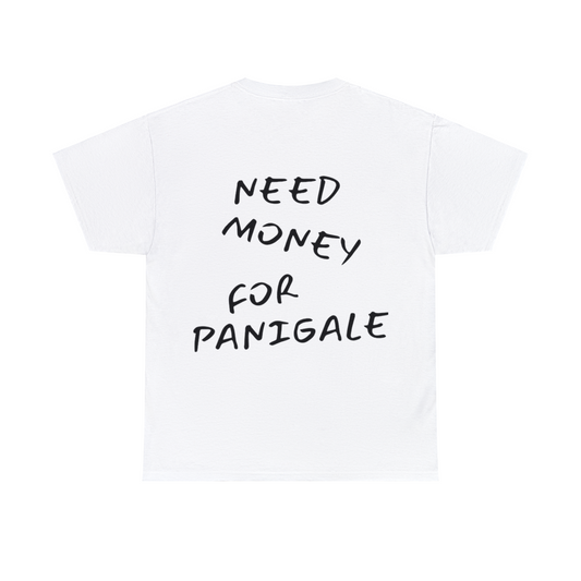 NEED MONEY FOR PANIGALE
